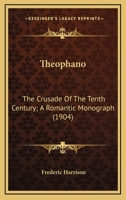 Theophano, the crusade of the tenth century; a romantic monograph 152275198X Book Cover