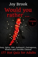 Would You Rather: 177 Hot Quiz for Adults - ONLY for Adults - Sexy, Spicy, Hot, Awkward, Outrageous, Bizarre and Terrible Choices - Vol 1 1701479648 Book Cover