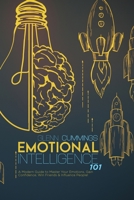 Emotional Intelligence 101: A Modern Guide to Master Your Emotions, Gain Confidence, Win Friends and Influence People! 1801879079 Book Cover