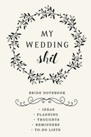 My Wedding Shit | Bride notebook Ideas, planning , Thoughts, Reminders, to-do lists: Engagement Gifts for Wedding 1670717178 Book Cover