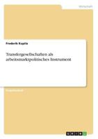 Transfergesellschaften als arbeitsmarktpolitisches Instrument 3640663284 Book Cover