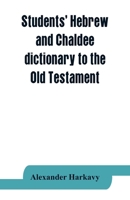 Students' Hebrew and Chaldee dictionary to the Old Testament 9353863988 Book Cover