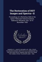 The Restoration of HST Images and Spectra--II: Proceedings of a Workshop Held at the Space Telescope Science Institute, Baltimore, Maryland, USA, 18-19 November 1993 1019254270 Book Cover