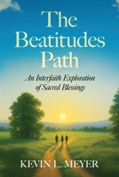 The Beatitudes Path: An Interfaith Exploration of Sacred Blessings B0FKMM9Q72 Book Cover
