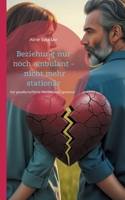 Beziehung nur noch ambulant - nicht mehr stationär: Warum wir mit Partnern nicht mehr ständig zusammenleben wollen (German Edition) 3819266674 Book Cover