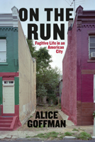 On the Run: Fugitive Life in an American City 022613671X Book Cover