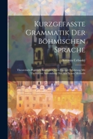 Kurzgefasste Grammatik Der Böhmischen Sprache: Theoretisch-Praktisch Bearbeitet Nach Eigener Erfahrung Mit Theilweiser Anwendung Der Ahn'Schen Methode (French Edition) 1022795880 Book Cover