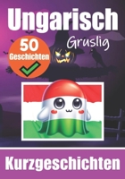 50 Gruselige Kurzgeschichten auf Ungarisch | Ein zweisprachiges Buch auf Deutsch und Ungarisch: Gespenstische Erzählungen auf Deutsch und Ungarisch | ... (Bücher zum Ungarischlernen) (German Edition) B0CLV737RT Book Cover