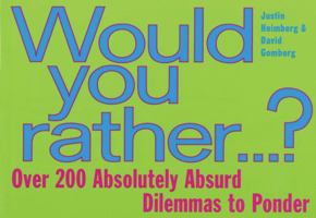 Would You Rather : Over 200 Absolutely Absurd Dilemmas to Ponder 0452278511 Book Cover