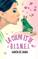 La culpa es de D.I.S.N.E.I. 1728993873 Book Cover