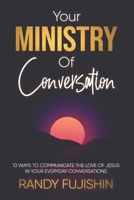 Your Ministry of Conversation: 10 Ways to Communicate the Love of Jesus in Your Everyday Conversations B0F73SVBPC Book Cover