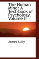 The Human Mind: A Text-Book of Psychology; Volume 2 1428623515 Book Cover