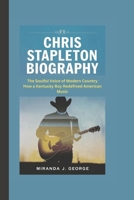 Chris Stapleton Biography: The Soulful Voice of Modern Country - How a Kentucky Boy Redefined American Music B0DYVJFC35 Book Cover