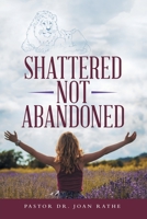 Shattered Not Abandoned 1973679027 Book Cover