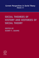 Social Theories of History and Histories of Social Theory (Current Perspectives in Social Theory) 1783502185 Book Cover