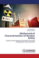 Mathematical Characterization of Nuclear Safety: Existence and Uniqueness of Solution Associated with Quadratic Costs Functional 365959668X Book Cover