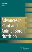 Advances in Plant and Animal Boron Nutrition: Proceedings of the 3rd International Symposium on all Aspects of Plant and Animal Boron Nutrition 1402053819 Book Cover
