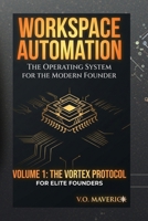 WORKSPACE AUTOMATION: The Operating System for the Modern Founder: A Protocol for Digital Sovereignty and AI Integration B0GR6HX8X9 Book Cover