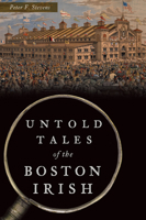 Untold Tales of the Boston Irish 1467147079 Book Cover