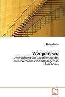 Wer geht wo: Untersuchung und Modellierung des Routenverhaltens von Fußgängern in Bahnhöfen 3639263472 Book Cover
