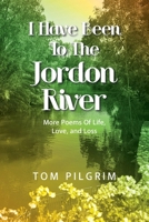 I Have Been To The Jordon River: More Poems Of Life, Love, and Loss B0H3HWZTY6 Book Cover