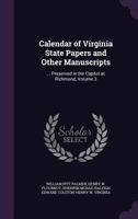 Calendar of Virginia State Papers and Other Manuscripts: ... Preserved in the Capitol at Richmond, Volume 3 1340613646 Book Cover