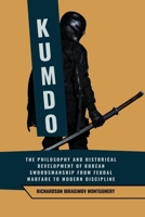 Kumdo: The Philosophy and Historical Development of Korean Swordsmanship from Feudal Warfare to Modern Discipline: Tracing the Ethical and Cultural ... History of Martial Wisdom & Combat Evolution) B0DVYKNX1Y Book Cover