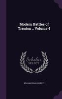 Modern Battles of Trenton .. Volume 4 1359642137 Book Cover