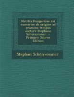 Notitia Hungaricae Rei Numariae Ab Origine Ad Praesens Tempus... 1271792281 Book Cover