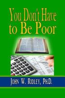 You Don't Have to Be Poor: So Plan Your Future 1312907142 Book Cover