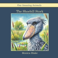 The Shoebill Stork: Our Amazing Animals B0DYNB9KPW Book Cover