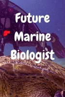 Future Marine Biologist: Perfect Notebook Gift For Marine Biologist, Future Marine Biologist, Marine Biologist Gift, Marine Biology, Marine Lover, Marine Animals Lover, Ocean Lover 1653874090 Book Cover