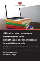 Utilisation des ressources électroniques de la bibliothèque par les étudiants de quatrième année (French Edition) 6207951395 Book Cover
