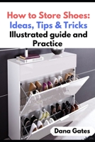 How to Store Shoes: Ideas, Tips & Tricks: Illustrated guide and  Practice 1689728612 Book Cover