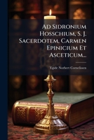 Ad Sidronium Hosschium, S. J. Sacerdotem, Carmen Epinicium Et Asceticum... 1272886883 Book Cover