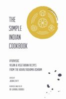 The Simple Indian Cookbook: Ayurvedic Vegan & Vegetarian Recipes from the Kaivalyadhama Ashram 1387120697 Book Cover