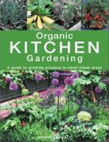 Organic Kitchen Gardening: A Guide to Growing Produce in Small Urban Areas 1843303264 Book Cover