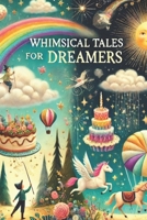 WHIMSICAL TALES FOR DREAMERS B0F1K89R8K Book Cover