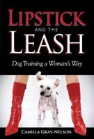 LIPSTICK and the LEASH: Dog Training a Woman's Way 0615465587 Book Cover