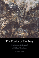 The Poetics of Prophecy: Modern Afterlives of a Biblical Tradition 1009366297 Book Cover