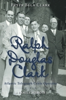Ralph Douglas Clark - Atlantic Telegraph Cable Operator: A Family Memoir 152558443X Book Cover