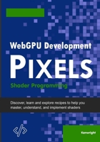 WebGPU Development Pixels: Shader Programming B0DQWNQTZ4 Book Cover