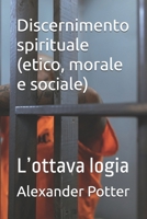 Discernimento spirituale (etico, morale e sociale): L’ottava logia (Italian Edition) B0B5KNTLN3 Book Cover
