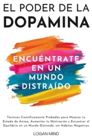 El Poder de la Dopamina: Técnicas Científicamente Probadas para Mejorar tu Estado de Ánimo, Aumentar tu Motivación y Encontrar el Equilibrio en un ... (Mejora Tu Mismo AHORA) (Spanish Edition) 183798297X Book Cover