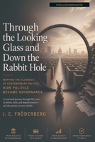 Through the Looking Glass and Down the Rabbit Hole: Mapping the (Il)logics of Contemporary Politics: How Politics Became Governance – Study & Discussion Edition 9199128217 Book Cover