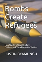 Bombs Create Refugees: How Western Wars Displace Civilians and Then Blame the Victims 8797673447 Book Cover