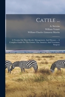 Cattle ...: A Treatise On Their Breeds, Management, And Diseases ... A Complete Guide For The Farmer, The Amateur, And Veterinary 1017216835 Book Cover