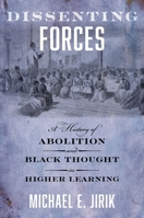 Dissenting Forces: A History of Abolition and Black Thought in Higher Learning 1479836613 Book Cover