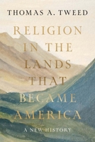 Religion in the Lands That Became America: A New History B0GKF4KT7K Book Cover