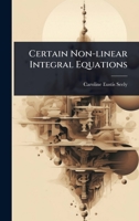 Certain Non-linear Integral Equations 1024896064 Book Cover